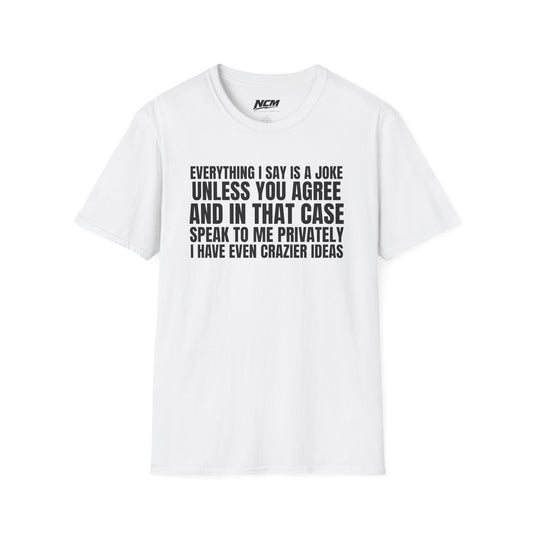 Everything I Say Is A Joke T-Shirt