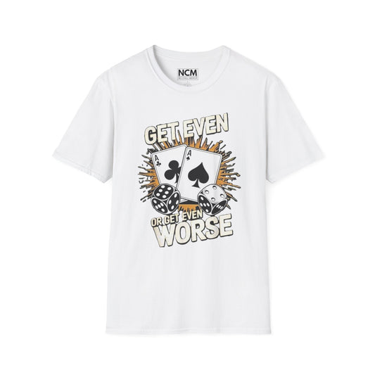 Get Even or Get Even Worse T-Shirt