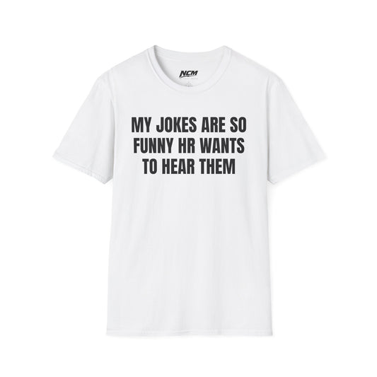 My Jokes Are So Funny HR Wants To Hear Them T Shirt