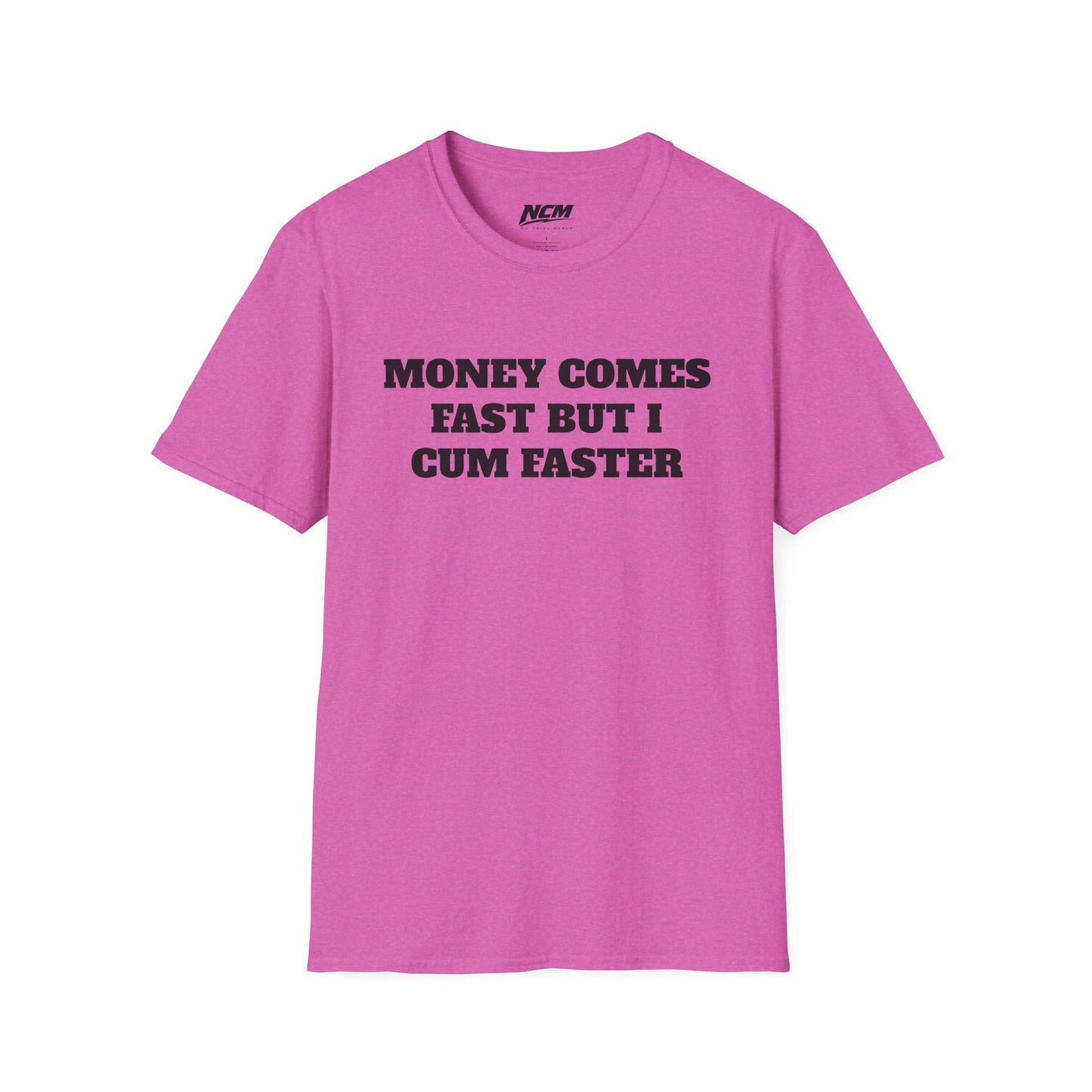 Money Comes Fast, i Cum Faster T Shirt