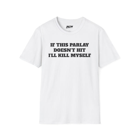 If This Parlay Doesn't Hit I'll Kill Myself T-Shirt