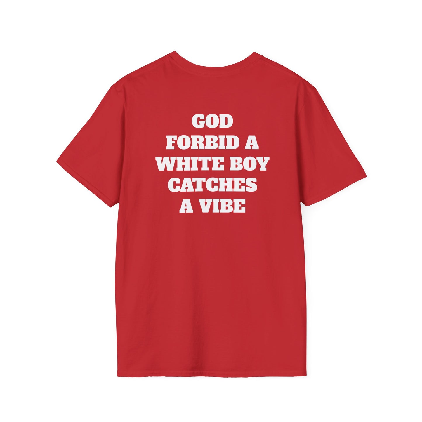 God Forbid A White Boy Catch A Vibe (Back) T-Shirt