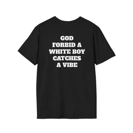 God Forbid A White Boy Catch A Vibe (Back) T-Shirt