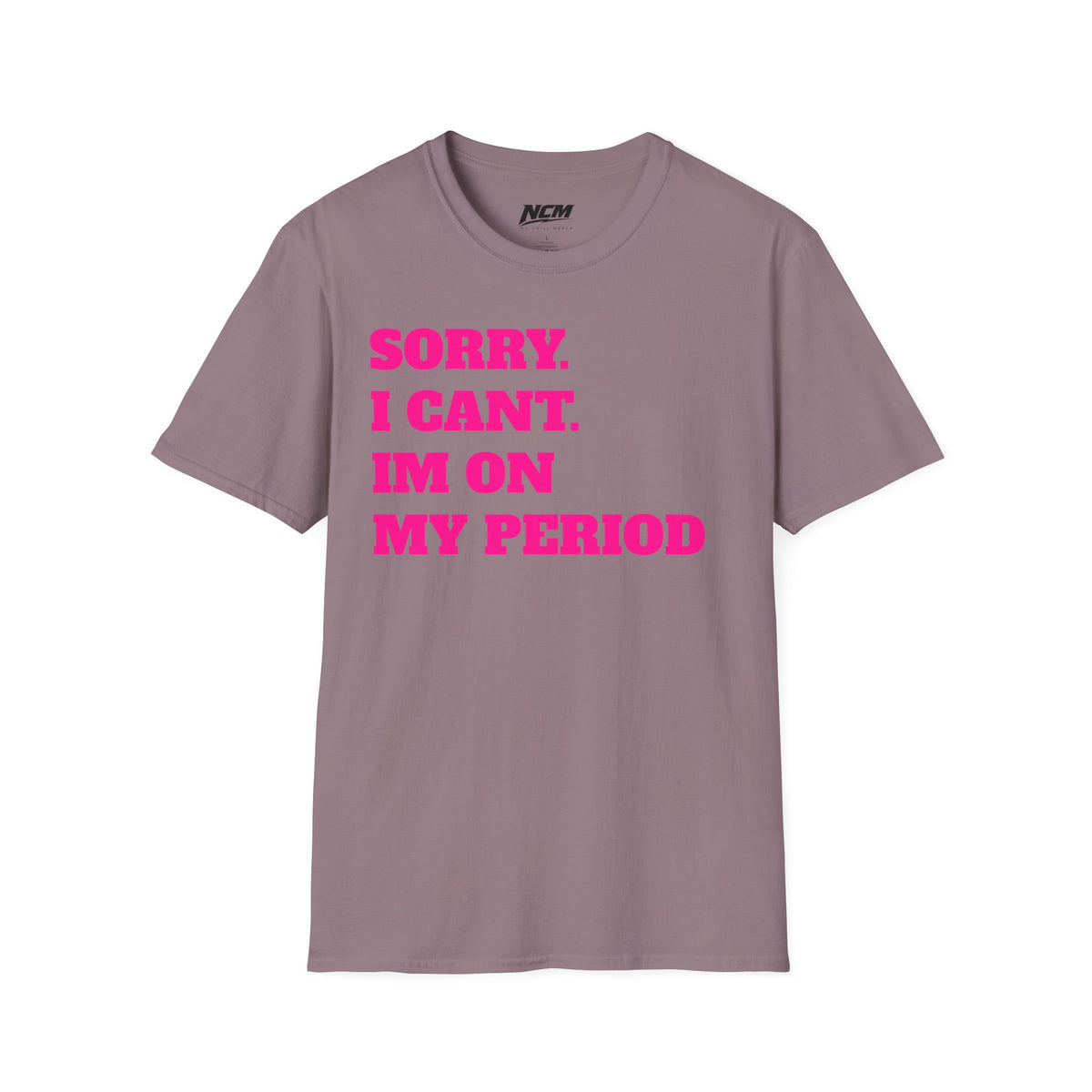 Sorry Im On My Period T-Shirt