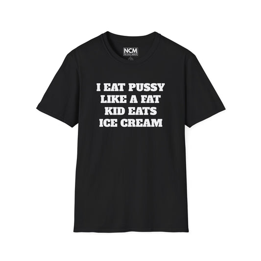 I Eat P*ssy Like A Fat Kid Eats Ice Cream