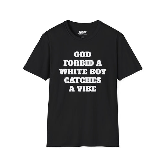 God Forbid A White Boy Catch A Vibe T shirt