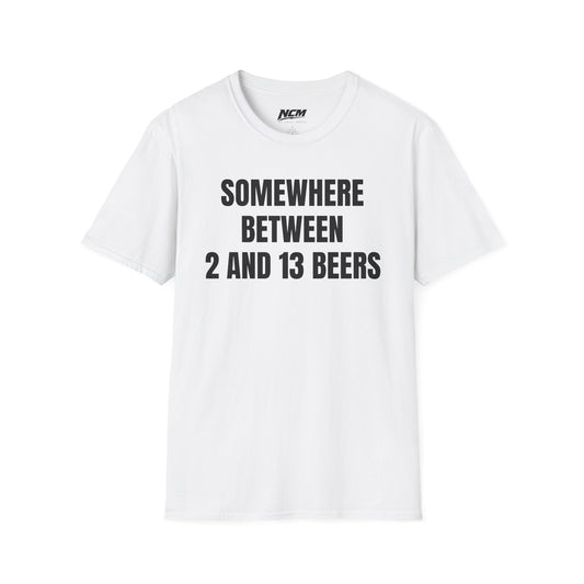 Somewhere Between 2 & 13 Beers T Shirt