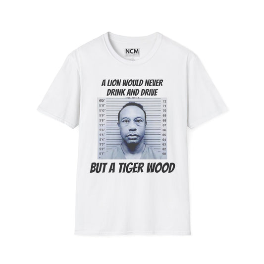 A Lion Would Never Drink & Drive But Tiger Wood T Shirt