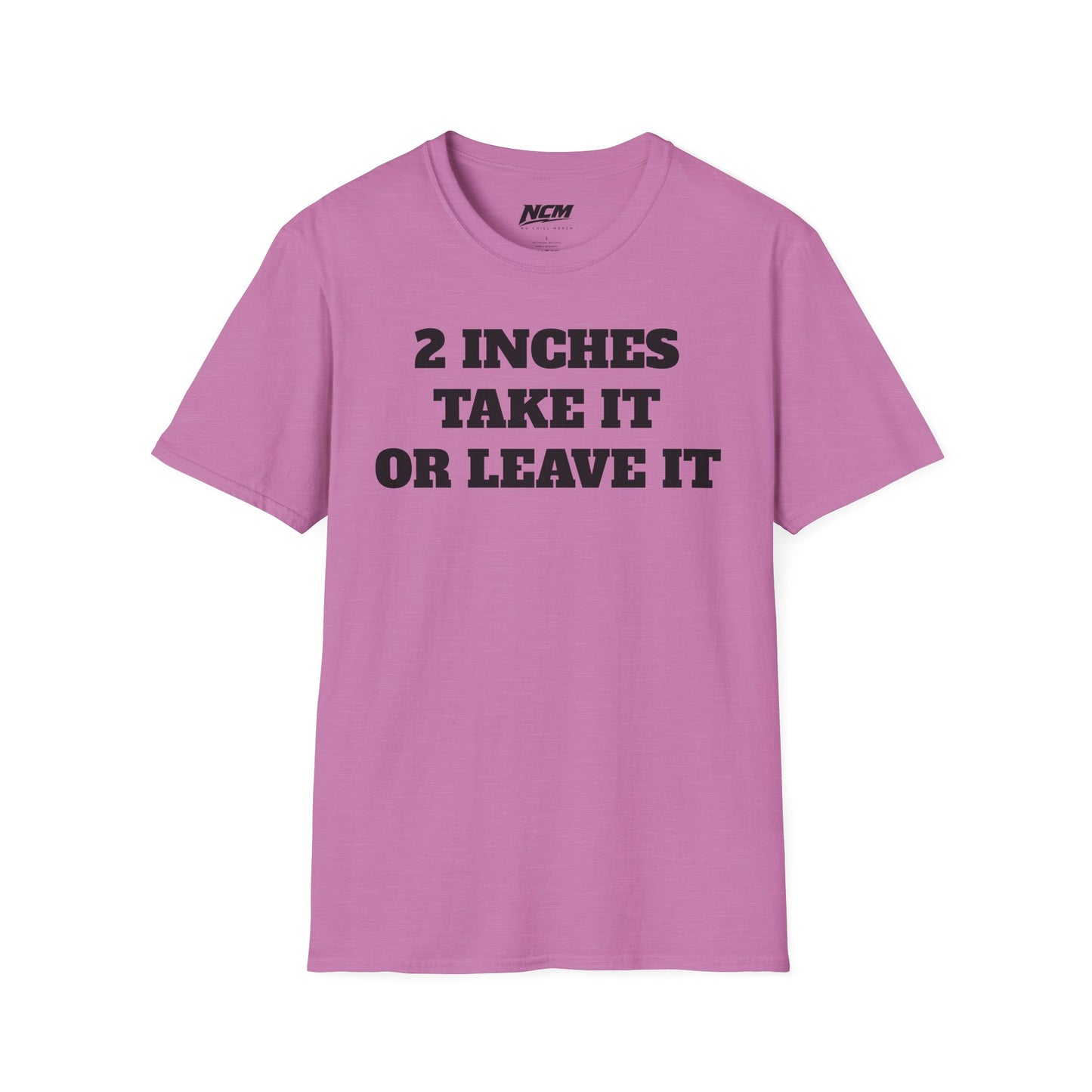 2 Inches Take It or Leave It T-Shirt