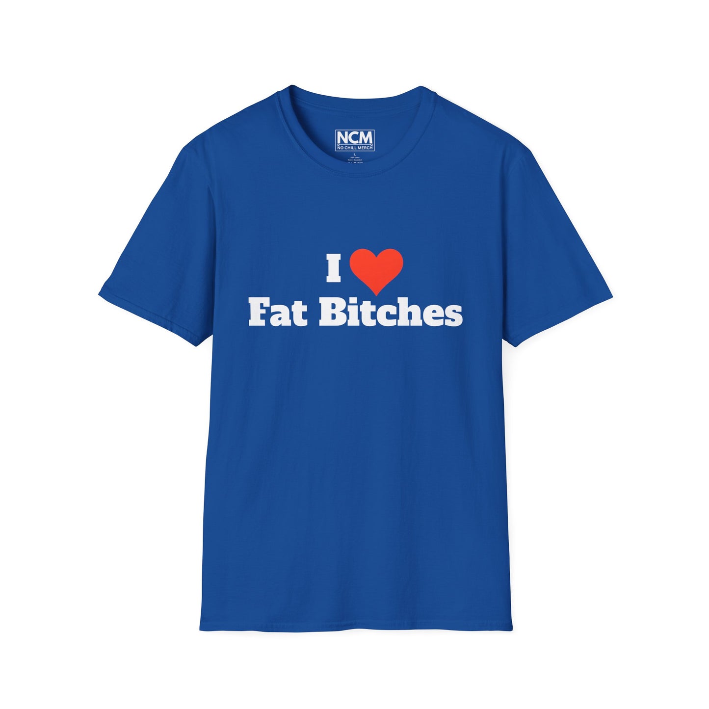 I Love Fat Bitches T-Shirt