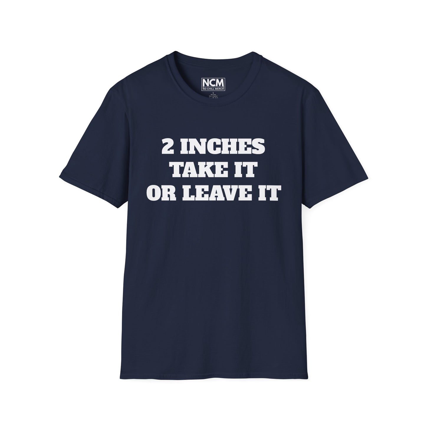2 Inches Take It or Leave It T-Shirt