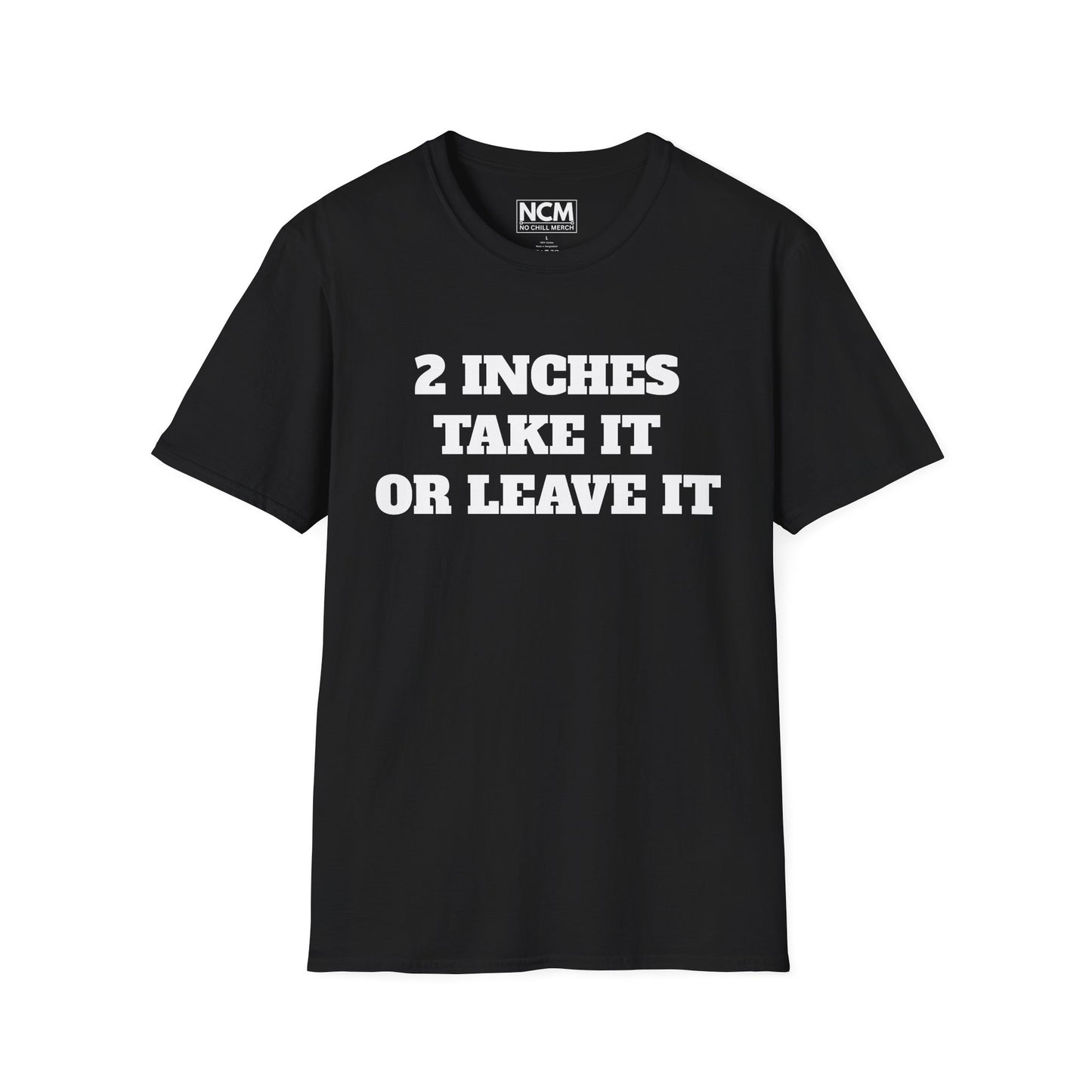 2 Inches Take It or Leave It T-Shirt