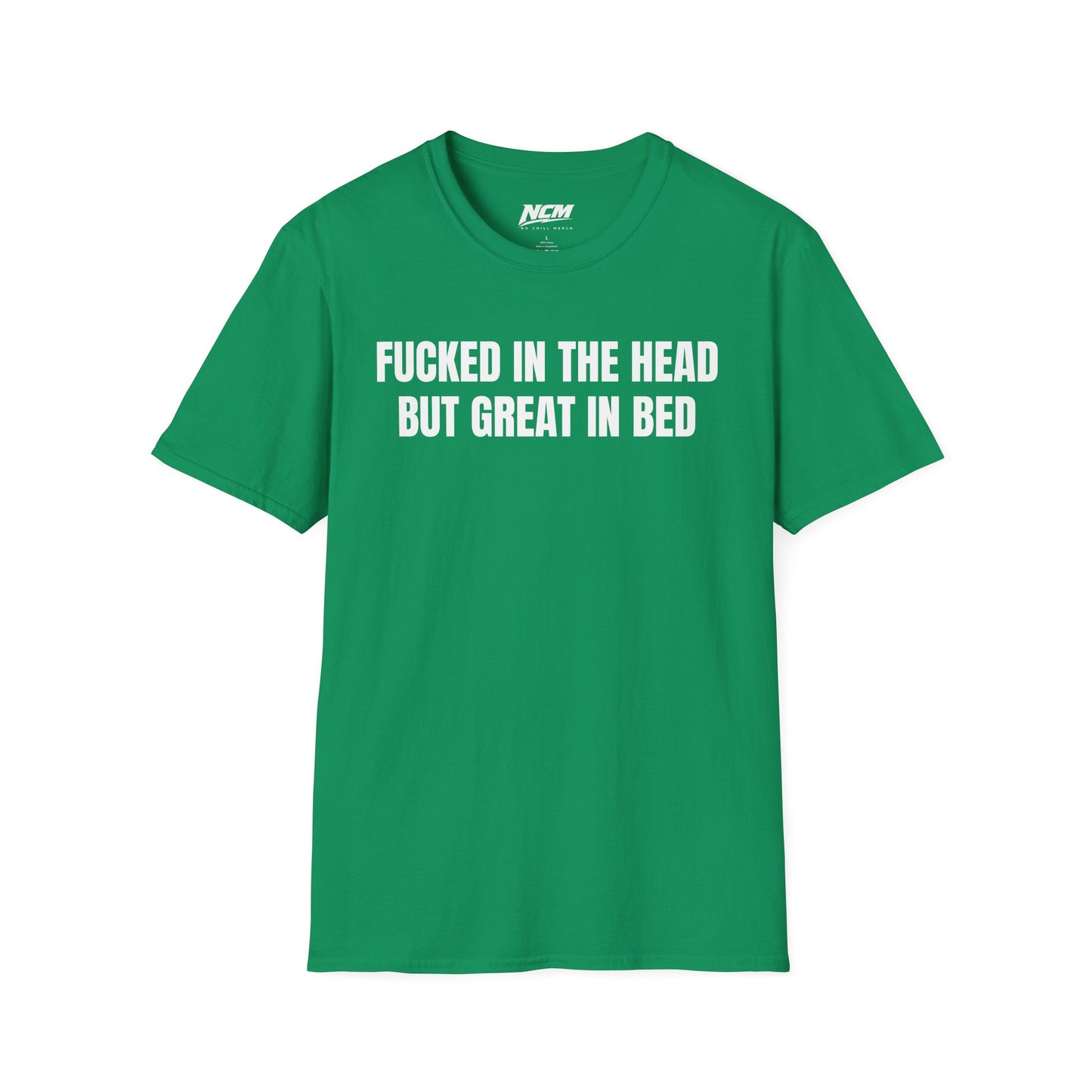 Fucked In The Head Great In Bed T-Shirt