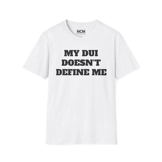 My DUI Doesn't Define Me T Shirt