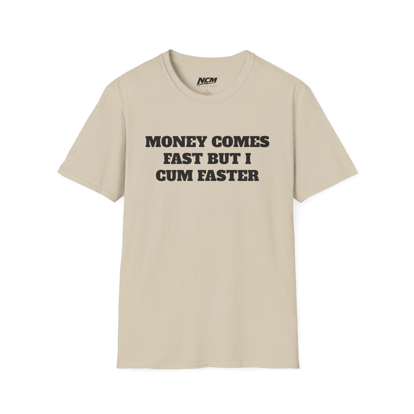 Money Comes Fast, i Cum Faster T Shirt