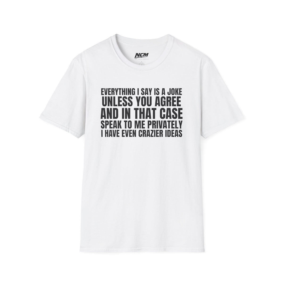 Everything I Say Is A Joke T-Shirt
