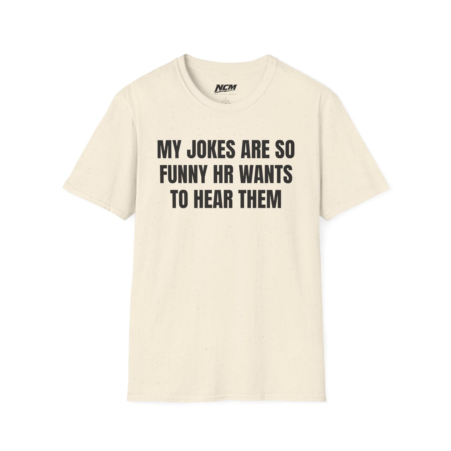 My Jokes Are So Funny HR Wants To Hear Them T Shirt