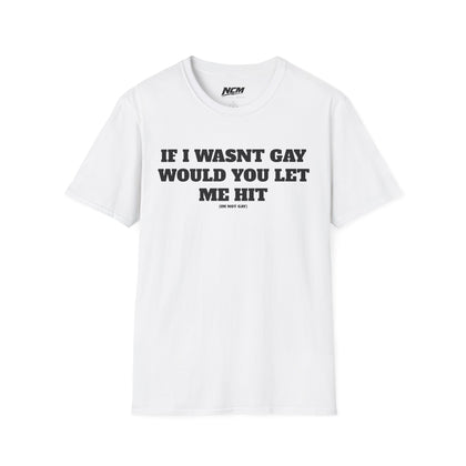 If I Wasn't Gay T-Shirt