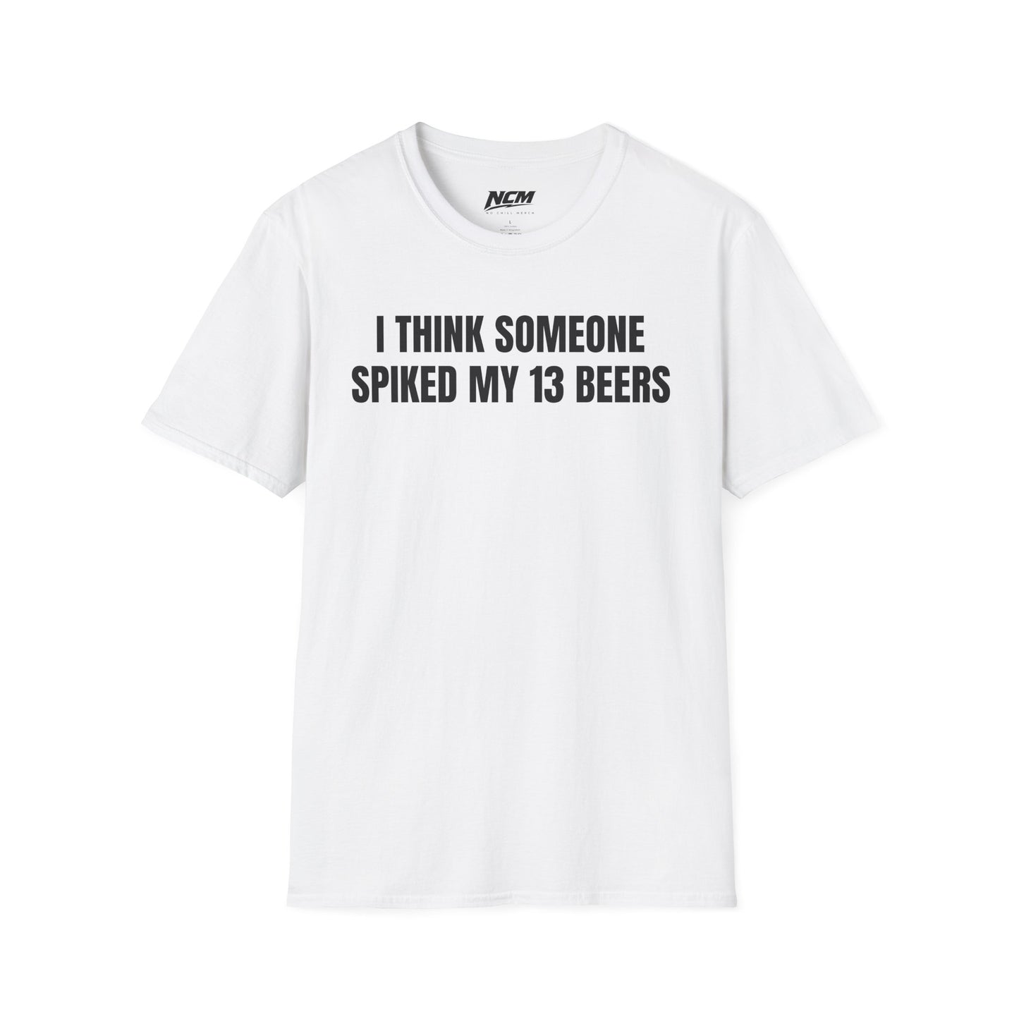 Someone Spiked My 13 Beers T-Shirt