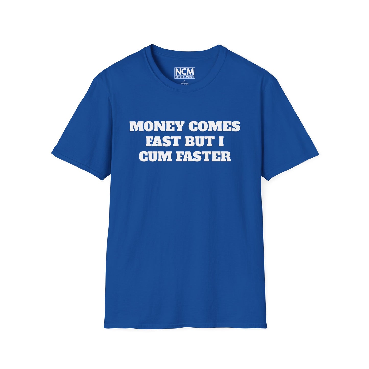 Money Comes Fast, i Cum Faster T Shirt