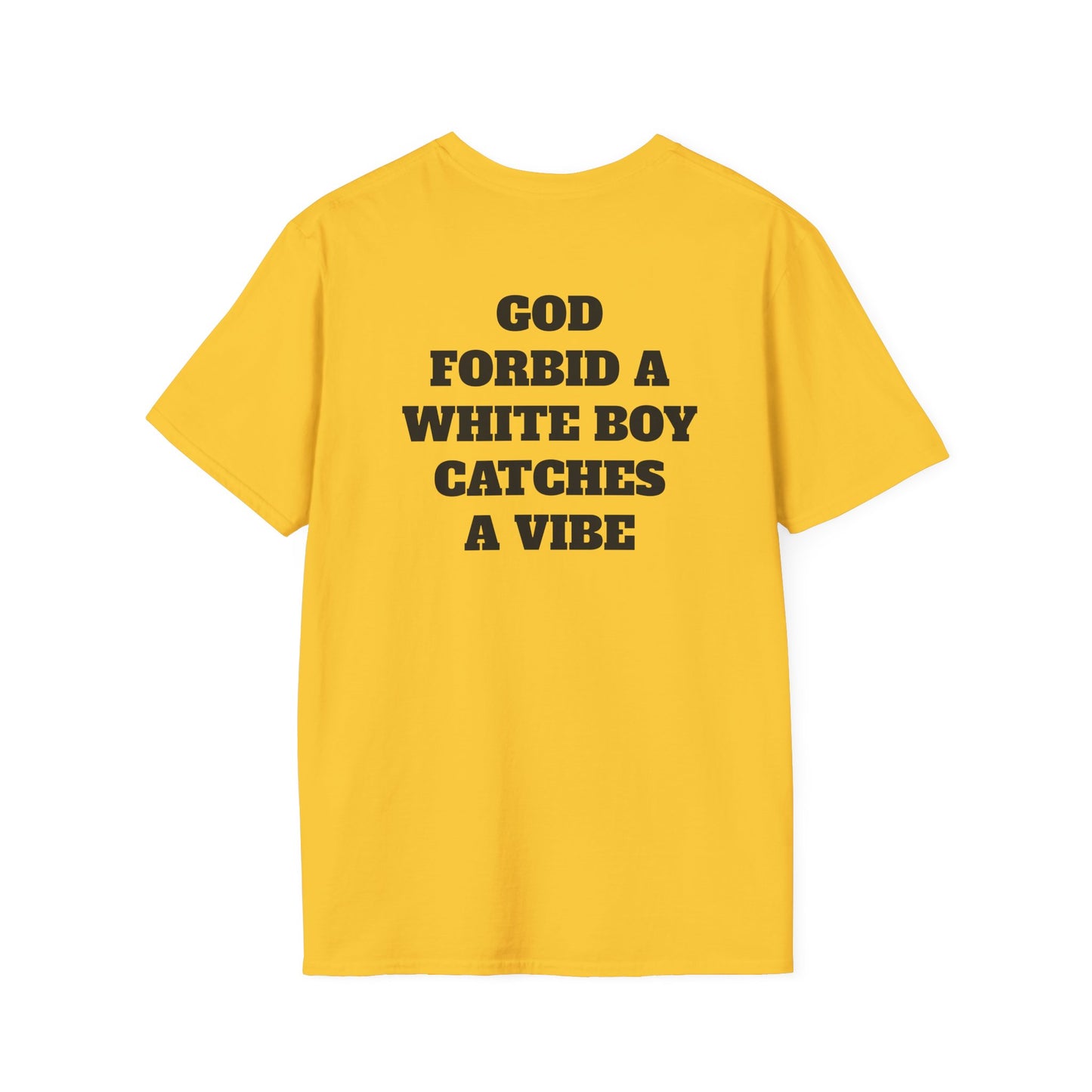 God Forbid A White Boy Catch A Vibe (Back) T-Shirt