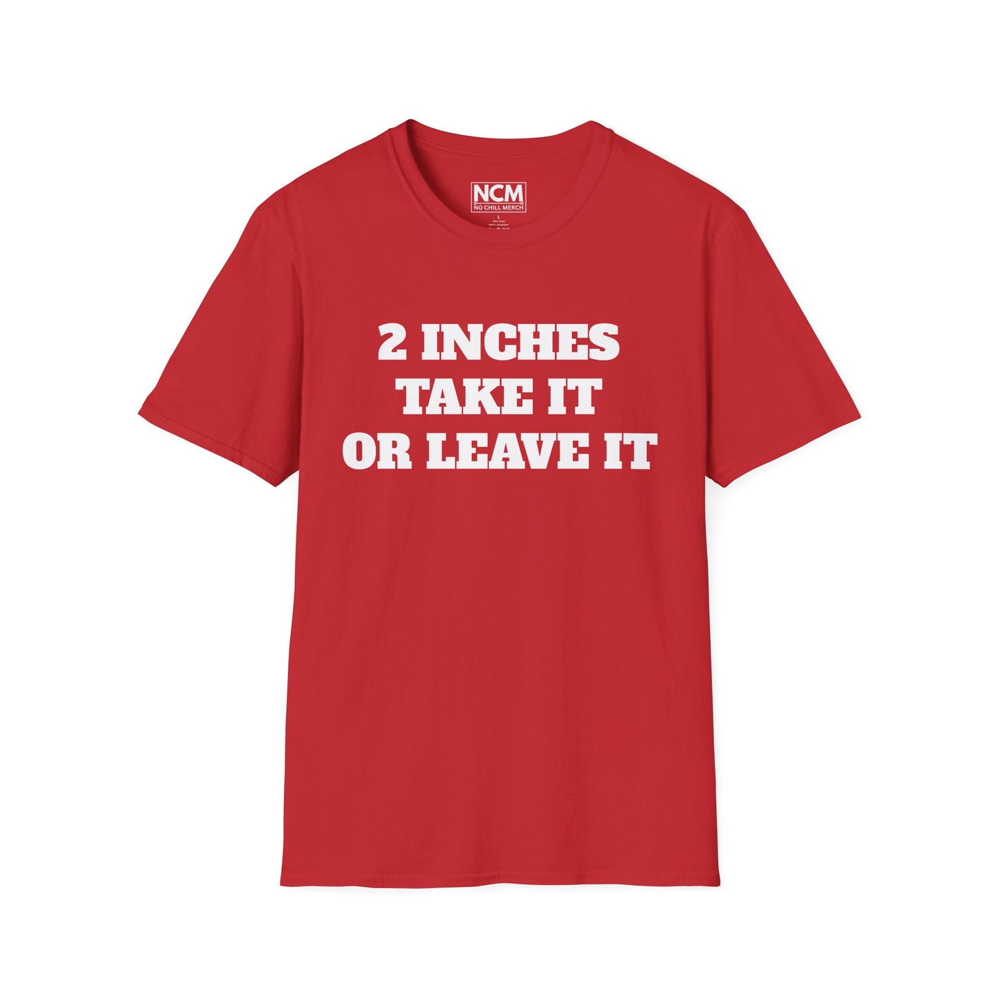 2 Inches Take It or Leave It T-Shirt