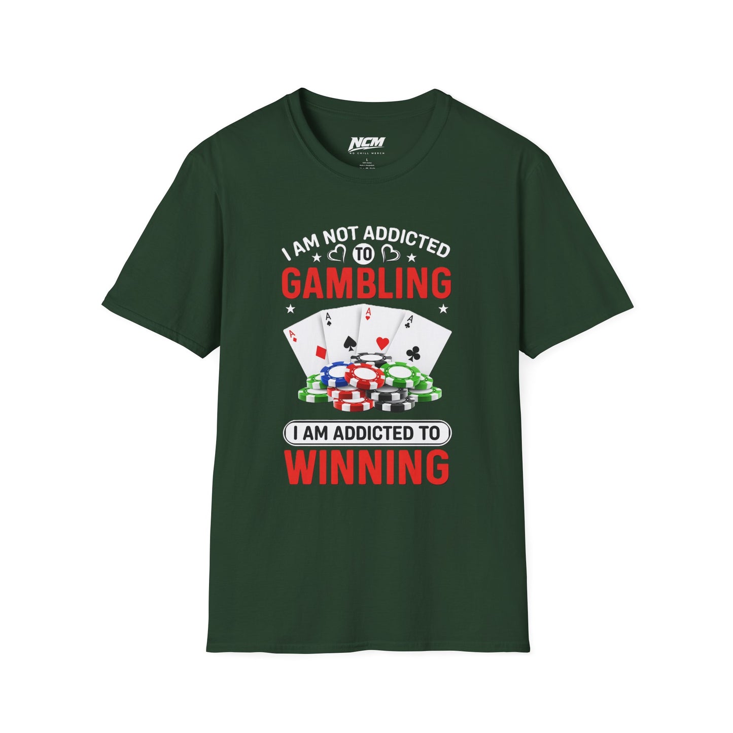 I Am Not Addicted to Gambling, I Am Addicted to Winning T Shirt