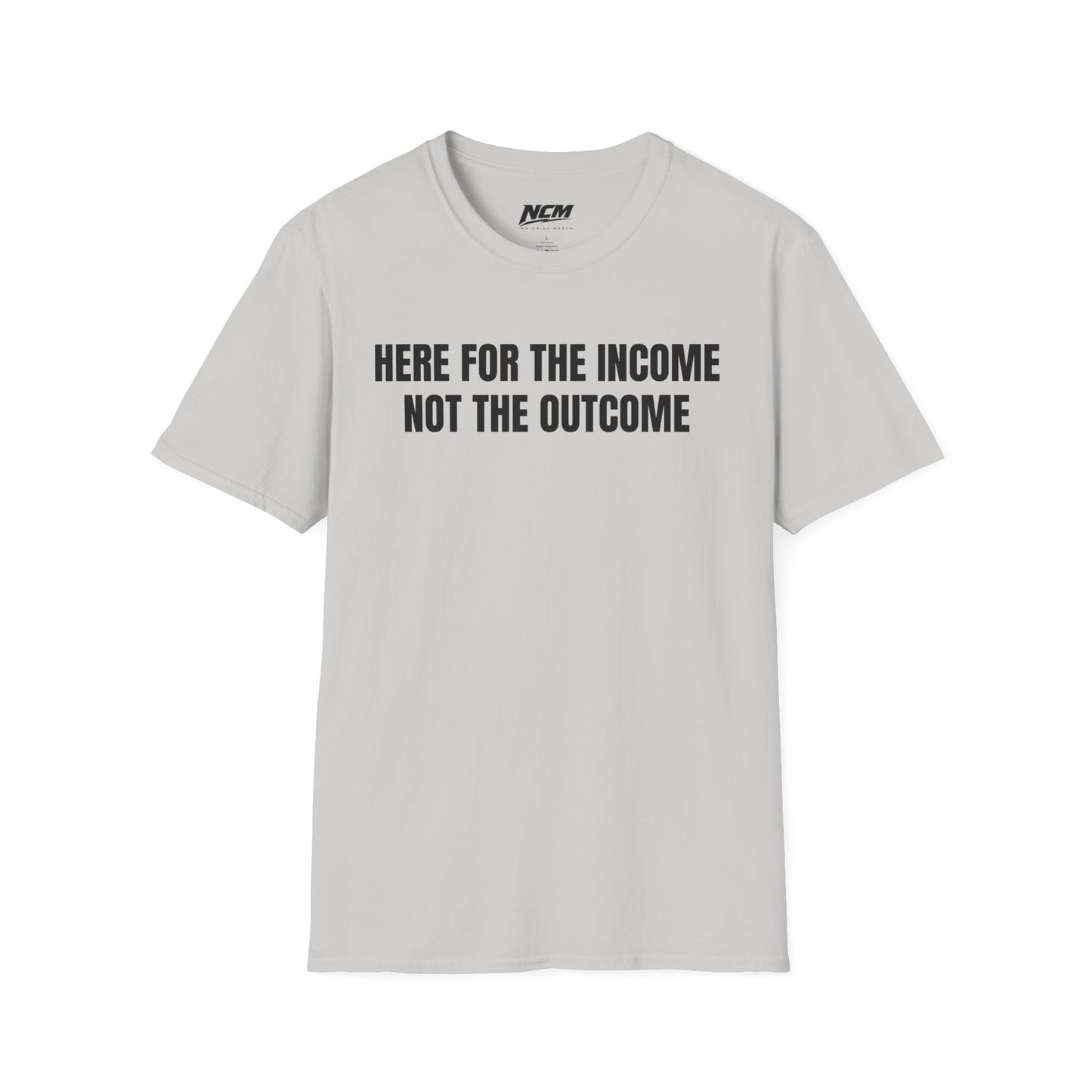Here For The Income T Shirt