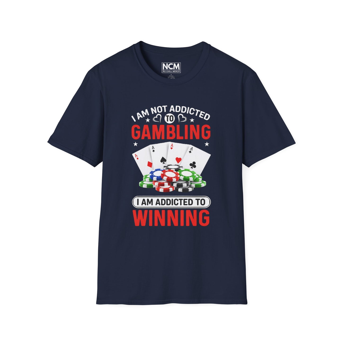 I Am Not Addicted to Gambling, I Am Addicted to Winning T Shirt