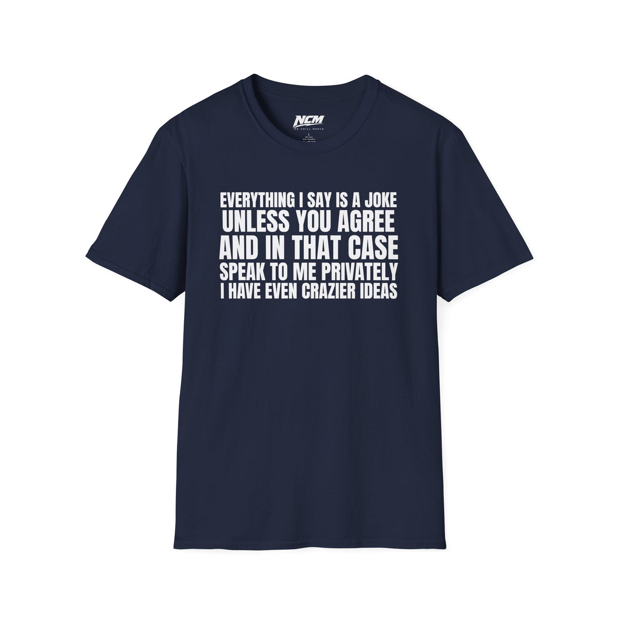 Everything I Say Is A Joke T-Shirt