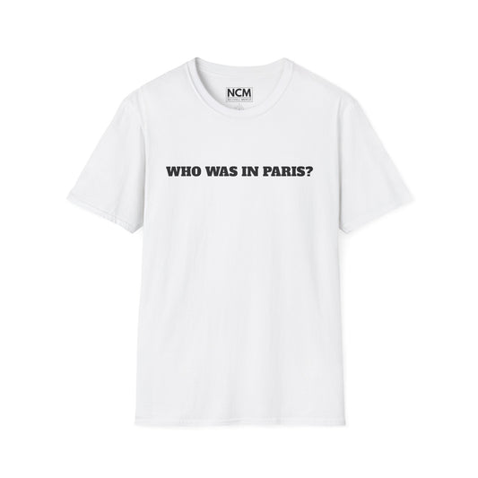 WHO WAS IN PARIS? T-Shirt