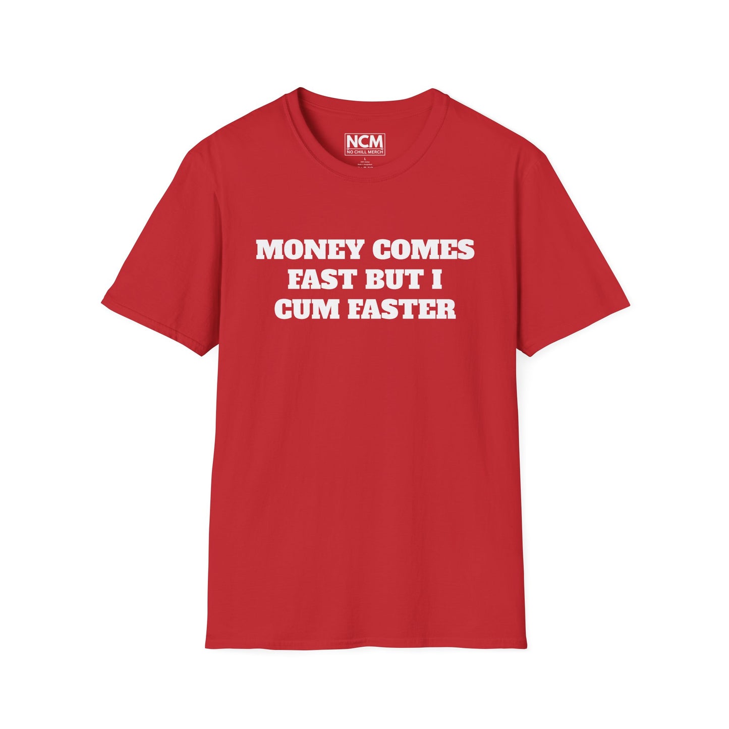Money Comes Fast, i Cum Faster T Shirt