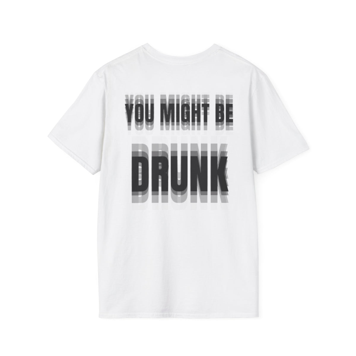 You Might Be Drunk (Back) T-Shirt