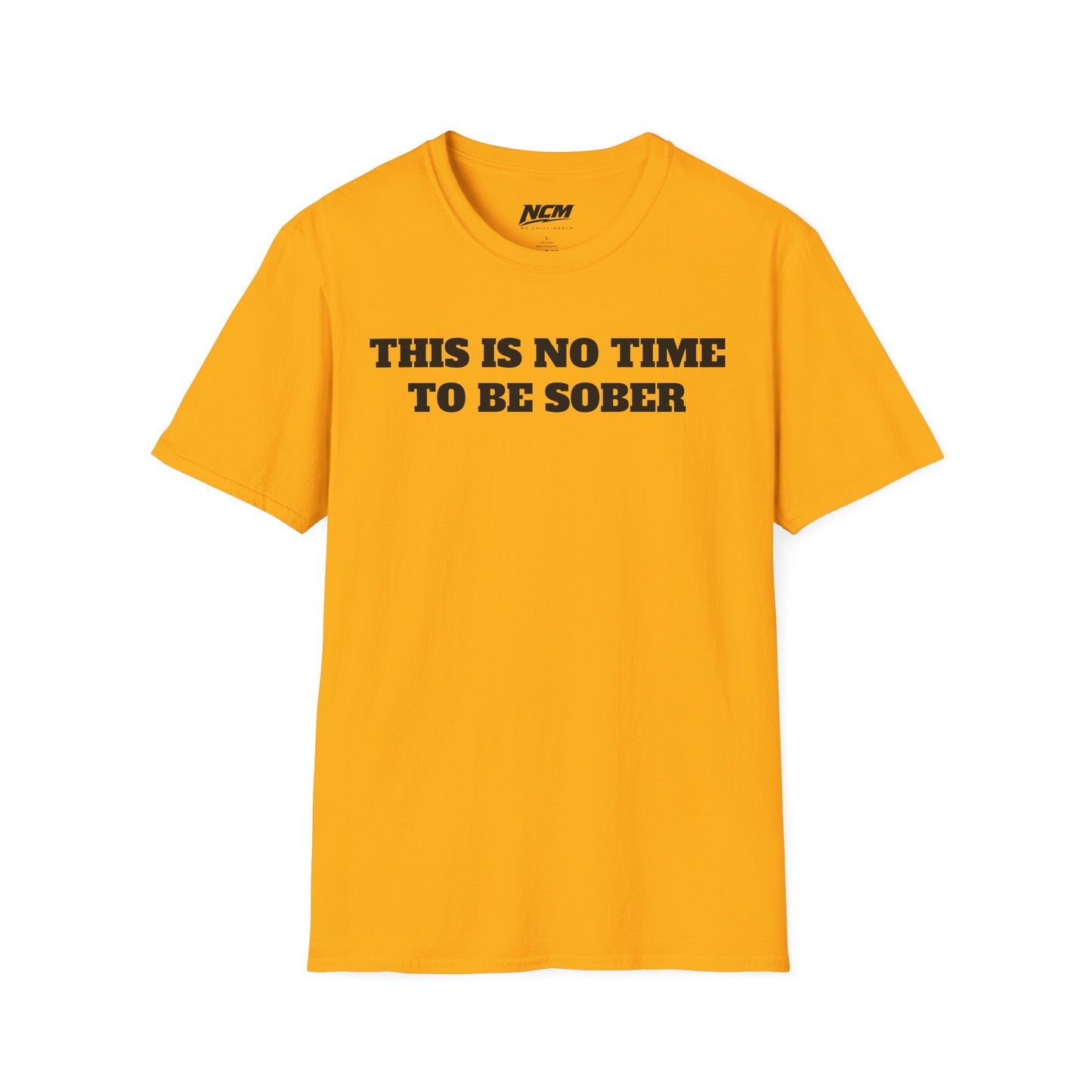 No Time To Be Sober T-Shirt