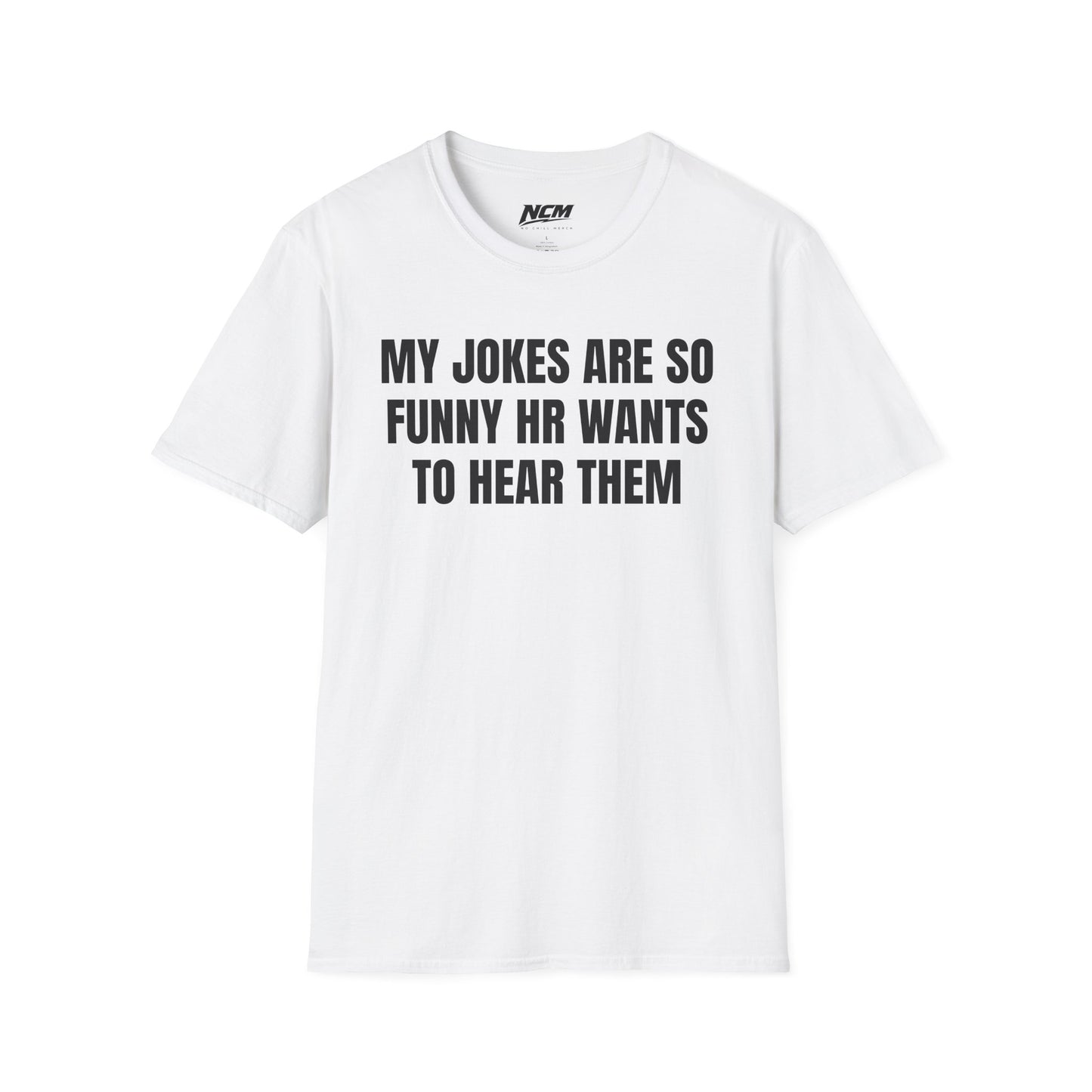 My Jokes Are So Funny HR Wants To Hear Them T Shirt