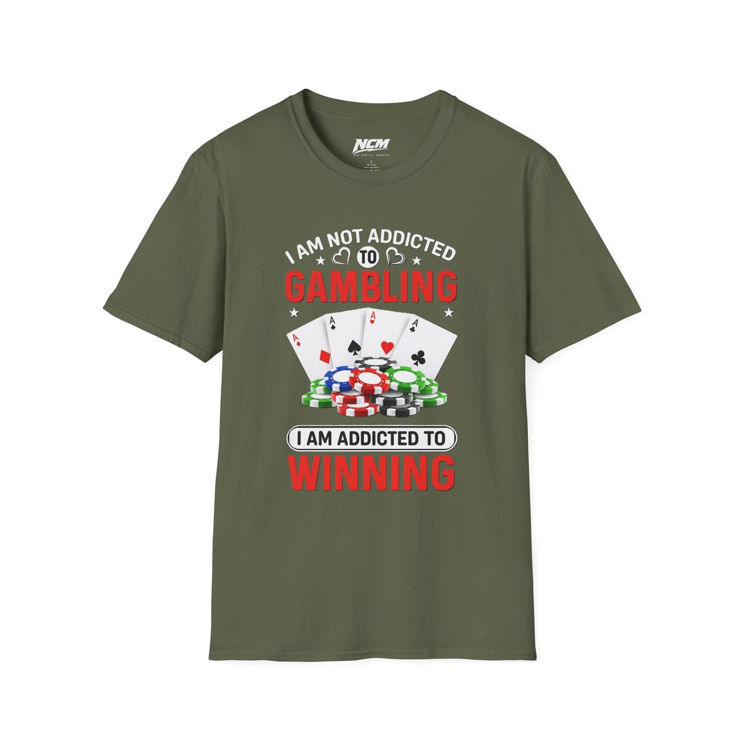 I Am Not Addicted to Gambling, I Am Addicted to Winning T Shirt