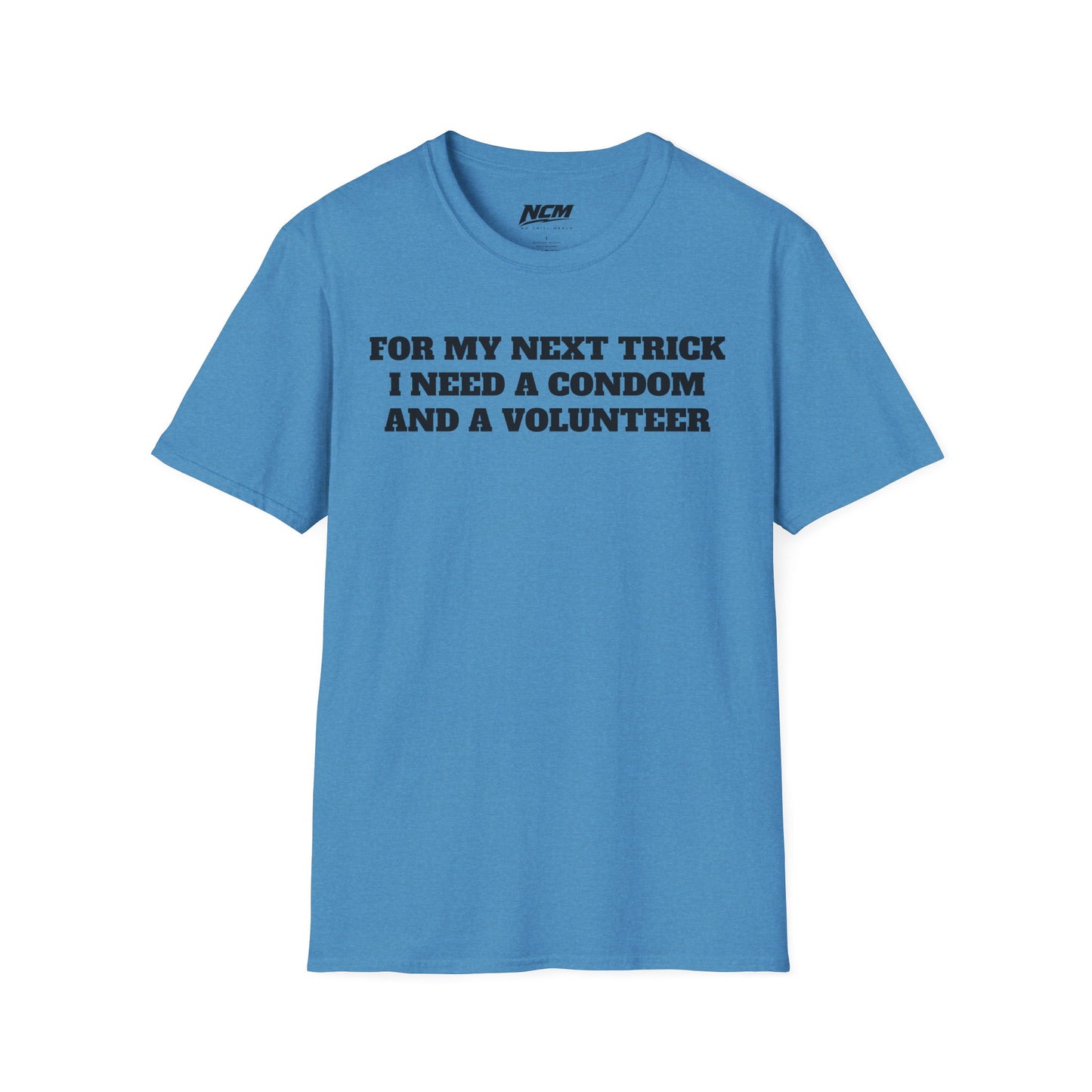 I Need A Condom And A Volunteer T-Shirt