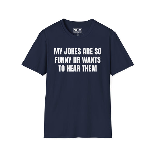 My Jokes Are So Funny HR Wants To Hear Them T Shirt