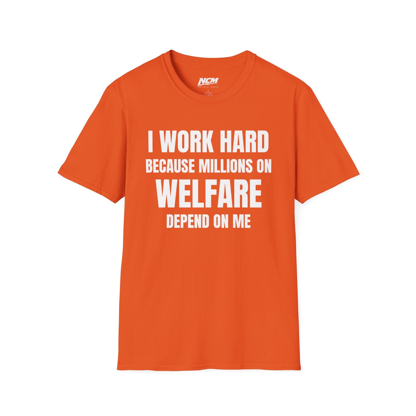 I Work Hard Because Millions On Welfare Depend On Me T Shirt