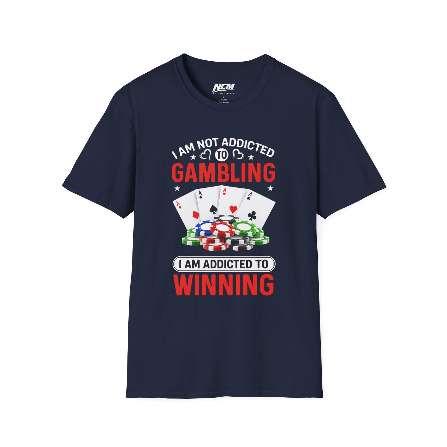 I Am Not Addicted to Gambling, I Am Addicted to Winning T Shirt