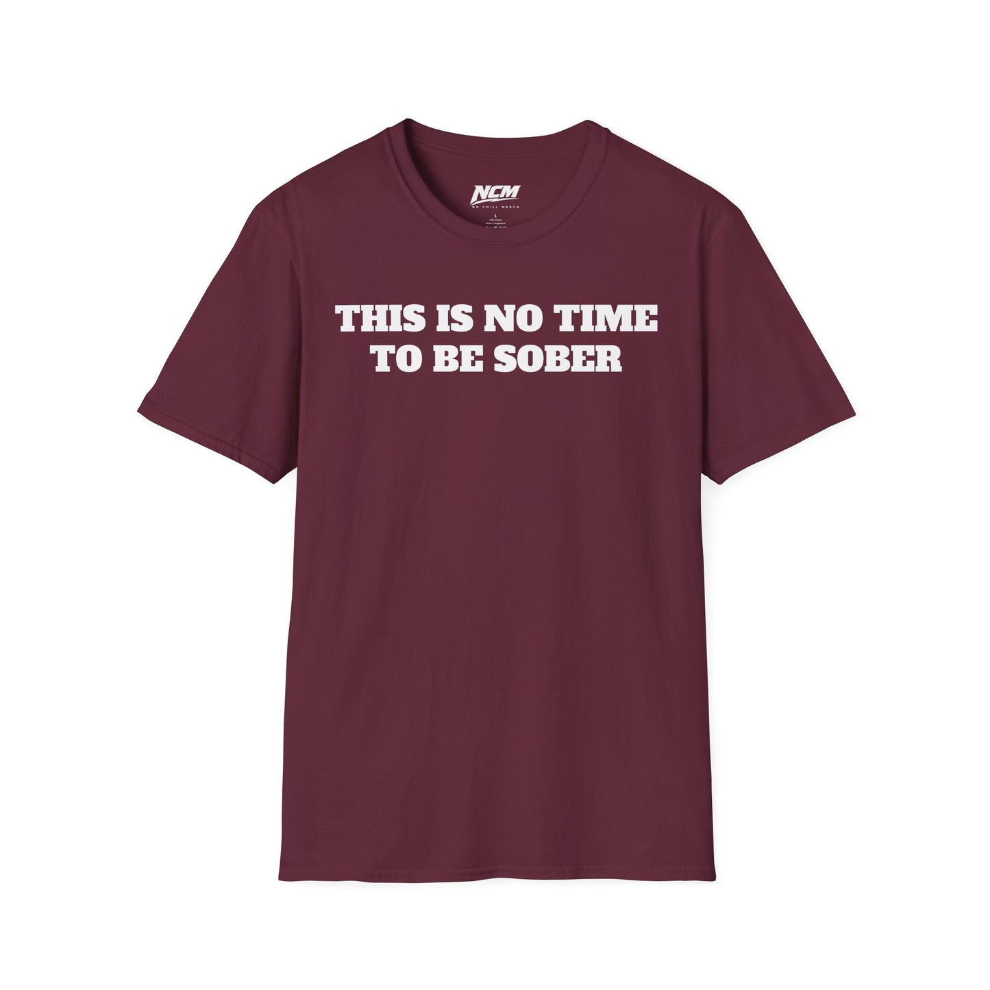 No Time To Be Sober T-Shirt