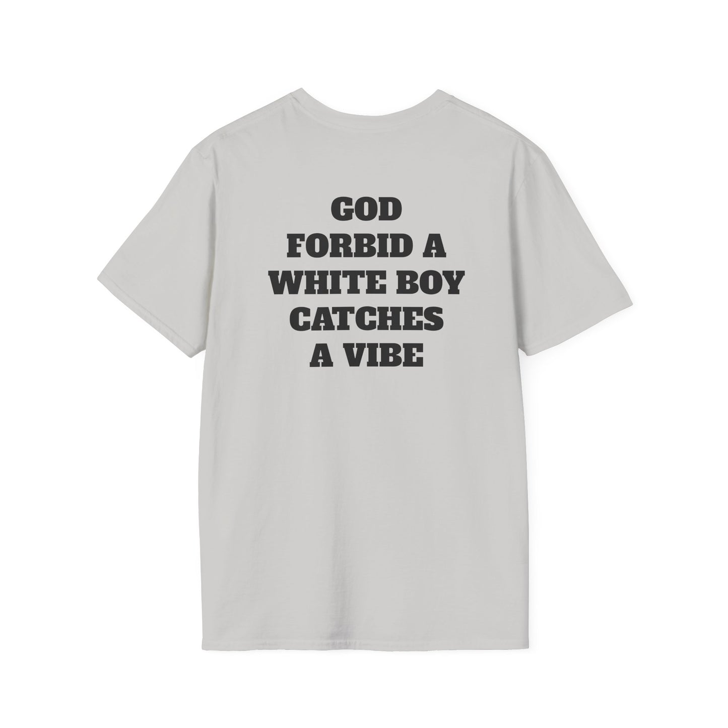 God Forbid A White Boy Catch A Vibe (Back) T-Shirt