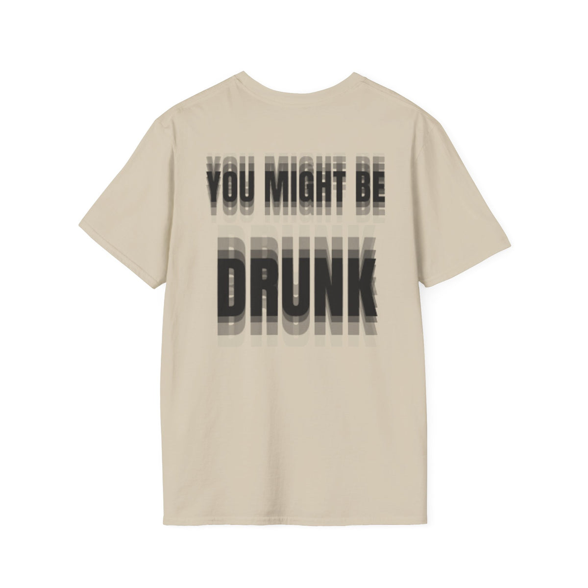 You Might Be Drunk (Back) T-Shirt