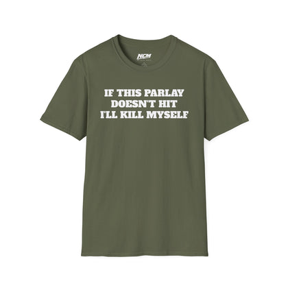 If This Parlay Doesn't Hit I'll Kill Myself T-Shirt