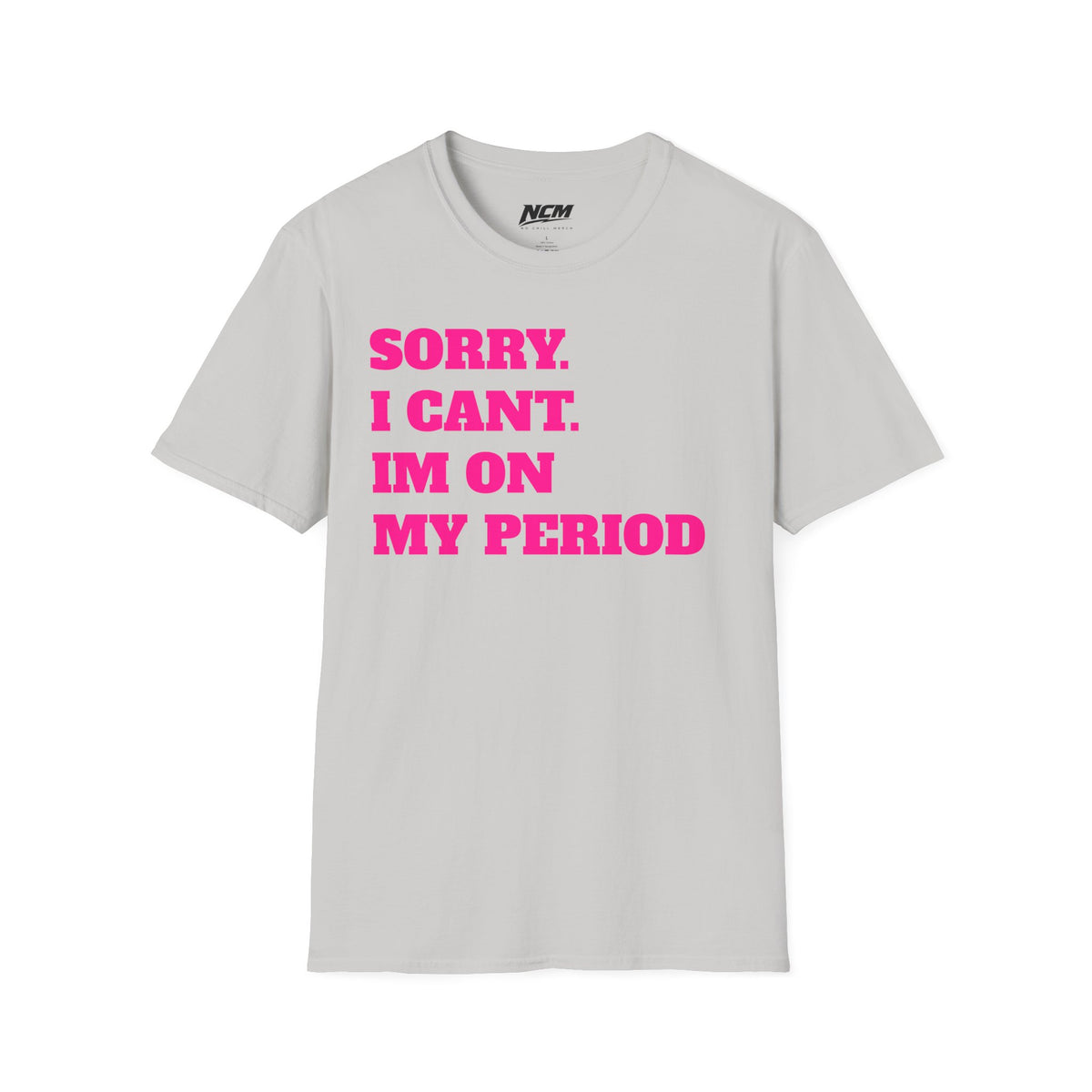 Sorry Im On My Period T-Shirt
