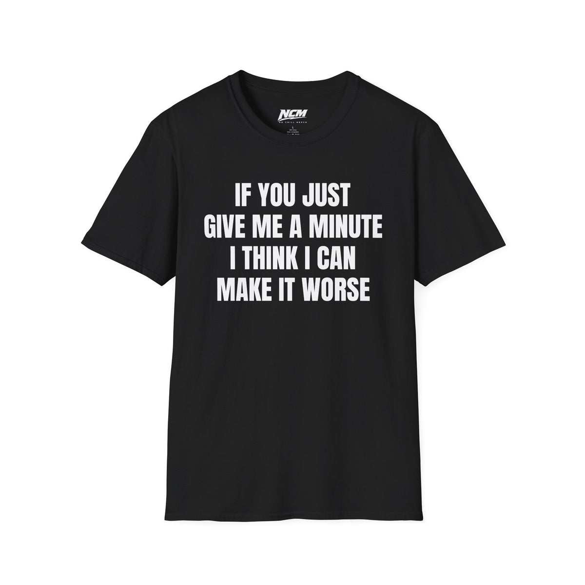 I Think I Can Make It Worse T-Shirt