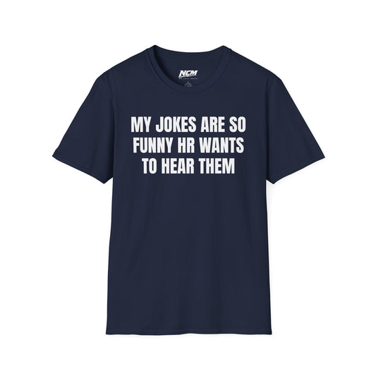 My Jokes Are So Funny HR Wants To Hear Them T Shirt