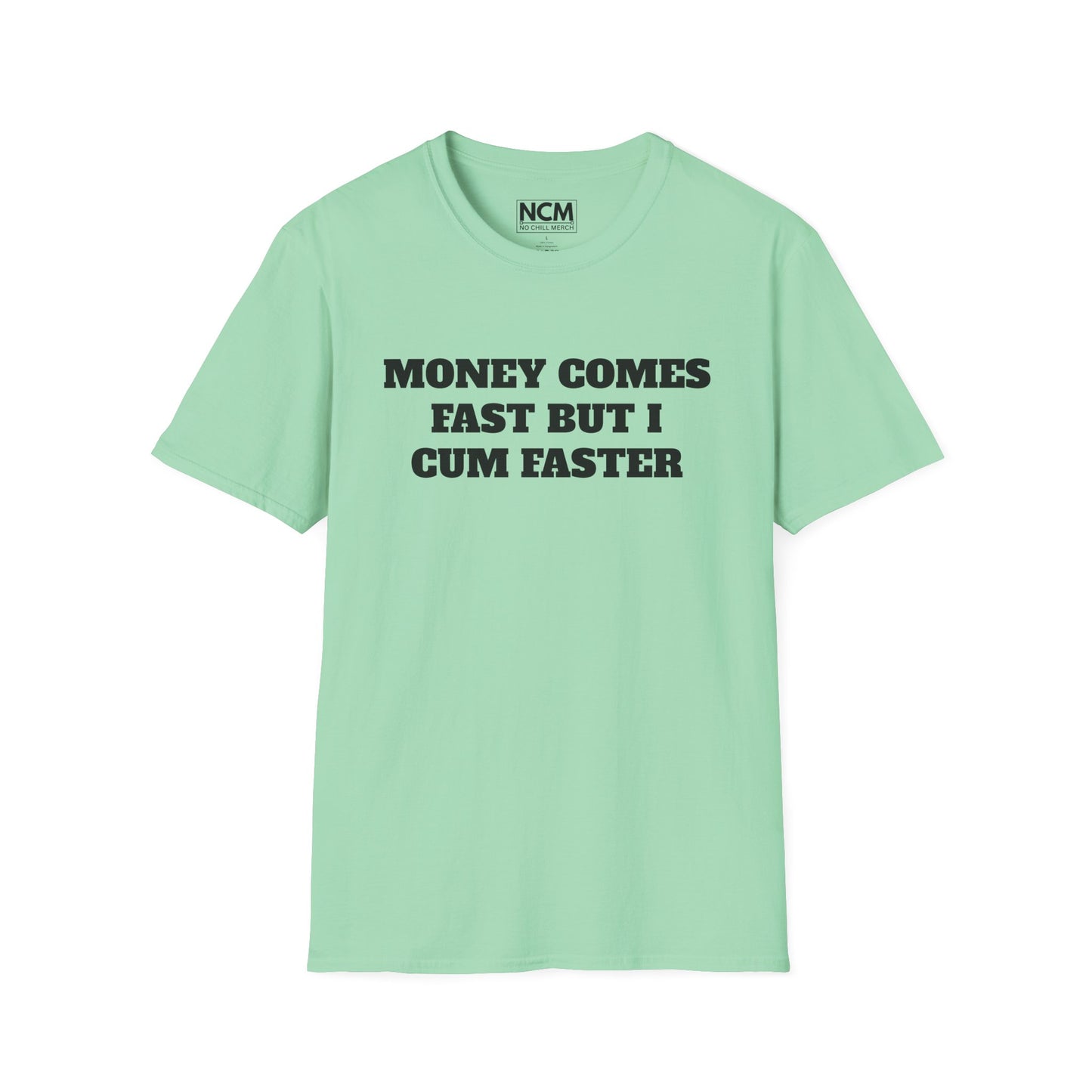 Money Comes Fast, i Cum Faster T Shirt
