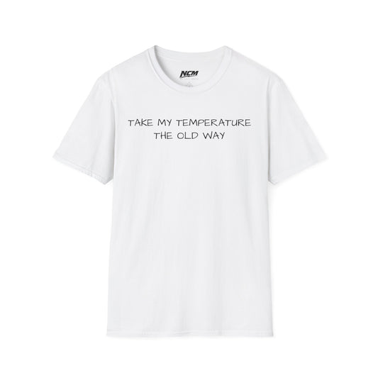 'Take My Temperature the Old Way' T-Shirt