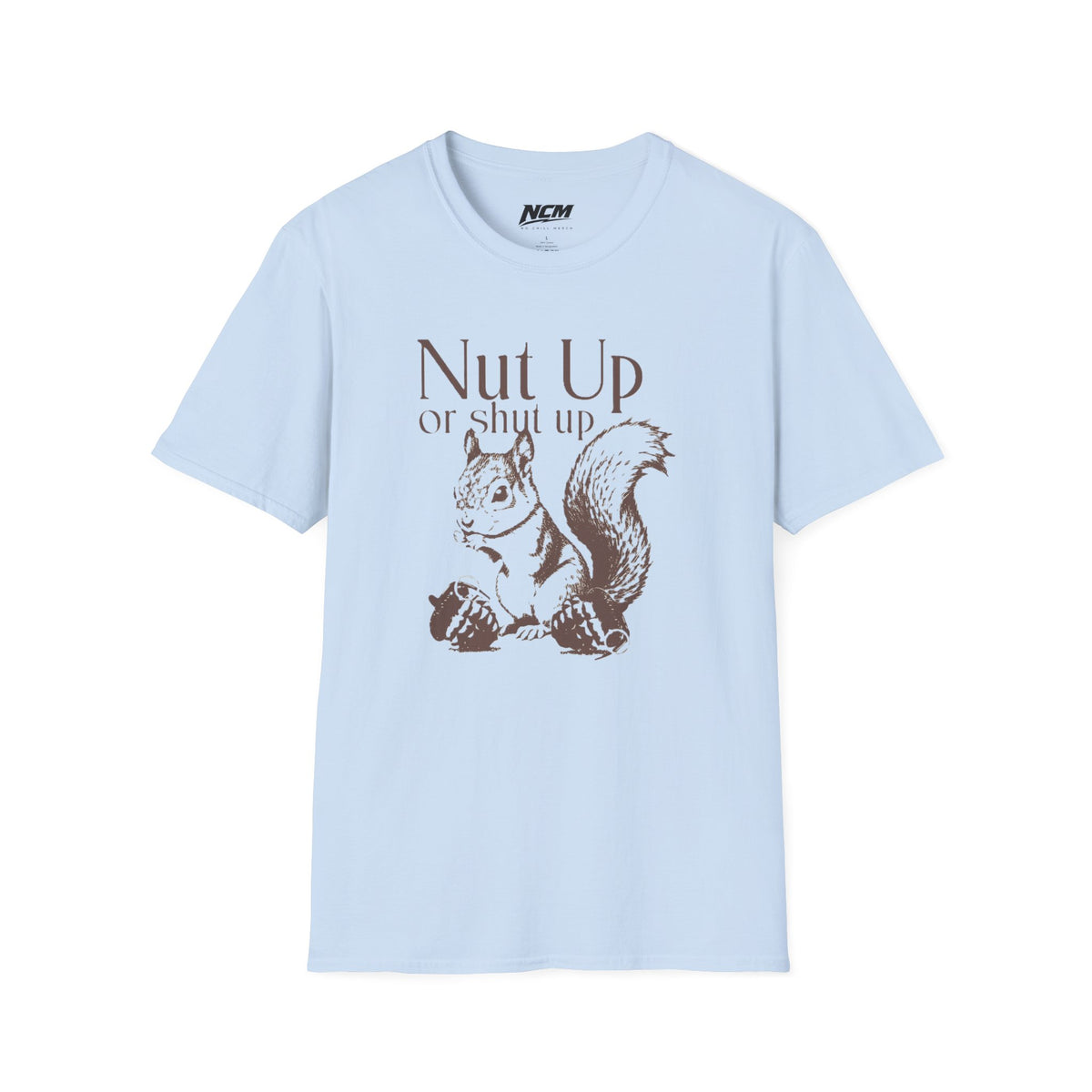 Nut Up or Shut Up T-Shirt